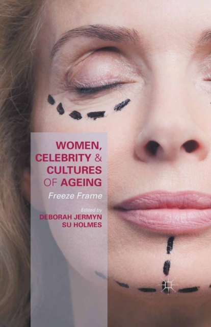Women, Celebrity and Cultures of Ageing : Freeze Frame, PDF eBook