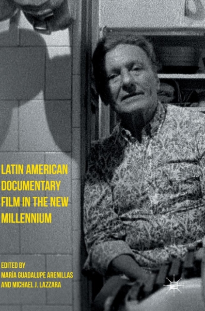 Latin American Documentary Film in the New Millennium, Hardback Book