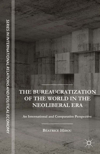 The Bureaucratization of the World in the Neoliberal Era : An International and Comparative Perspective, PDF eBook