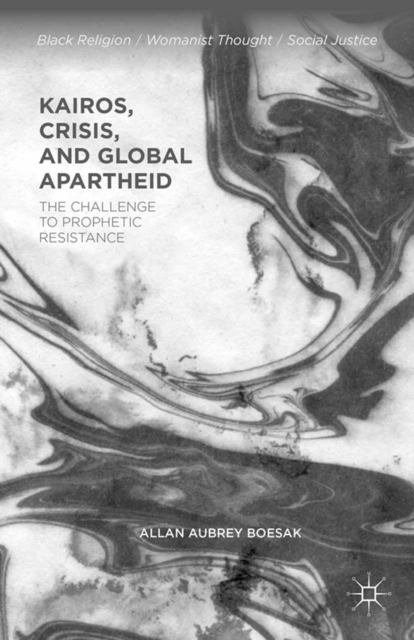 Kairos, Crisis, and Global Apartheid : The Challenge to Prophetic Resistance, PDF eBook