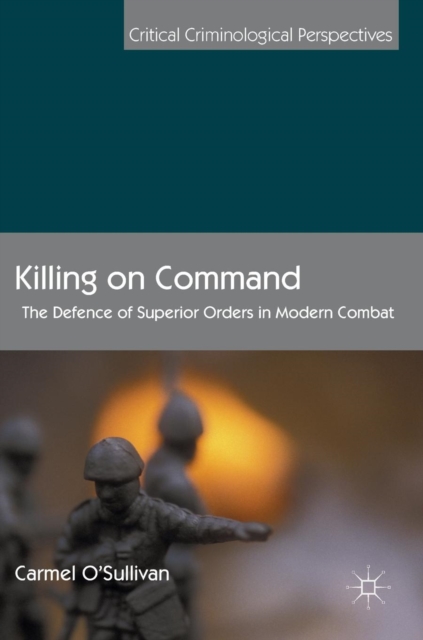 Killing on Command : The Defence of Superior Orders in Modern Combat, Hardback Book