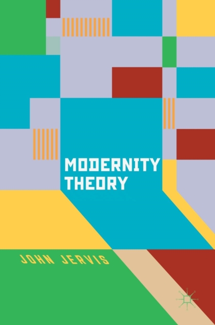 Modernity Theory : Modern Experience, Modernist Consciousness, Reflexive Thinking, Hardback Book