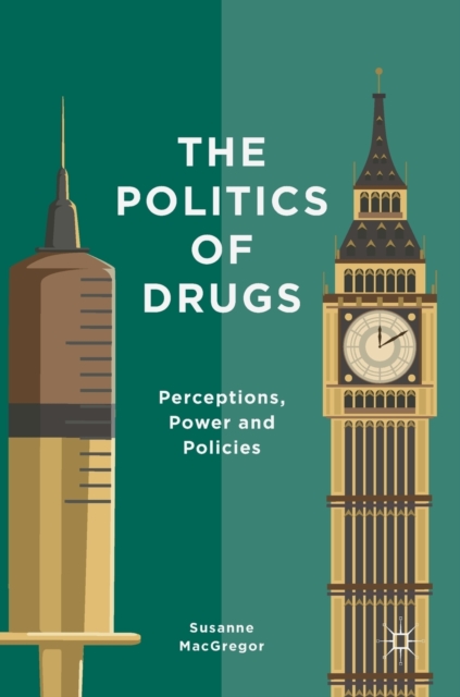 The Politics of Drugs : Perceptions, Power and Policies, Hardback Book