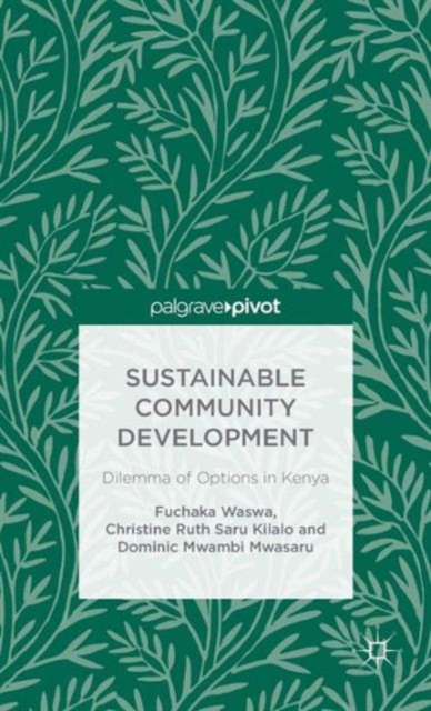 Sustainable Community Development: Dilemma of Options in Kenya, Hardback Book