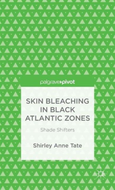 Skin Bleaching in Black Atlantic Zones : Shade Shifters, Hardback Book