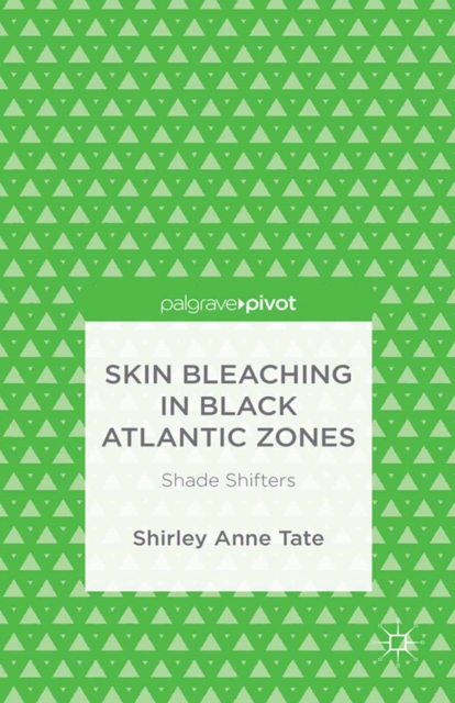 Skin Bleaching in Black Atlantic Zones : Shade Shifters, PDF eBook