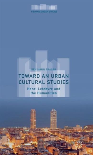 Toward an Urban Cultural Studies : Henri Lefebvre and the Humanities, Hardback Book