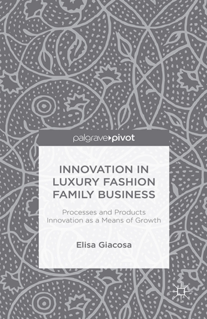 Innovation in Luxury Fashion Family Business : Processes and Products Innovation as a Means of Growth, PDF eBook
