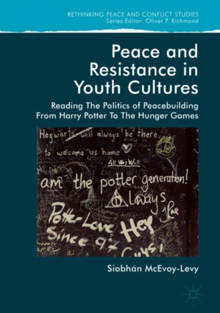 Peace and Resistance in Youth Cultures : Reading the Politics of Peacebuilding from Harry Potter to The Hunger Games, Hardback Book