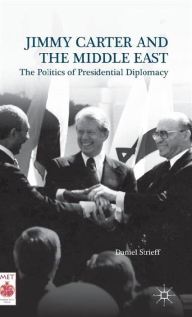 Jimmy Carter and the Middle East : The Politics of Presidential Diplomacy, Hardback Book