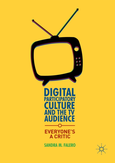 Digital Participatory Culture and the TV Audience : Everyone's a Critic, PDF eBook