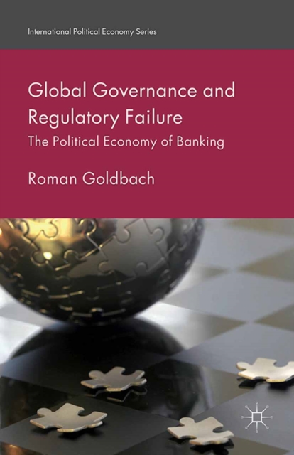 Global Governance and Regulatory Failure : The Political Economy of Banking, PDF eBook