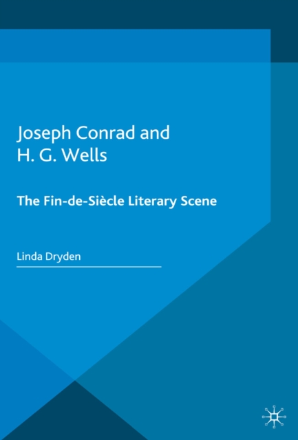 Joseph Conrad and H. G. Wells : The Fin-de-Siecle Literary Scene, PDF eBook