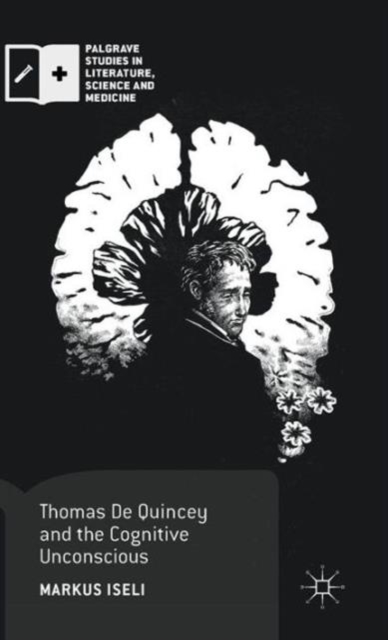 Thomas De Quincey and the Cognitive Unconscious, Hardback Book