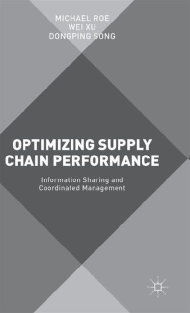 Optimizing Supply Chain Performance : Information Sharing and Coordinated Management, Hardback Book