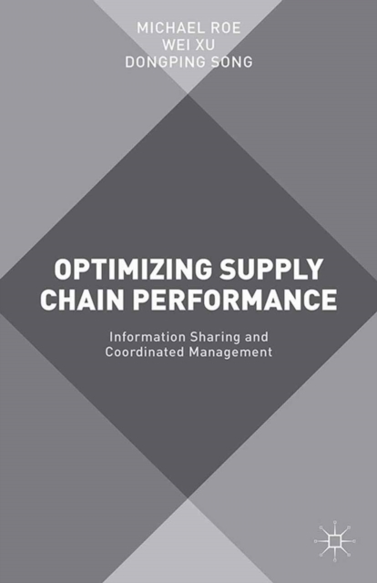 Optimizing Supply Chain Performance : Information Sharing and Coordinated Management, PDF eBook