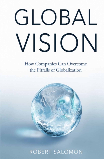 Global Vision : How Companies Can Overcome the Pitfalls of Globalization, PDF eBook