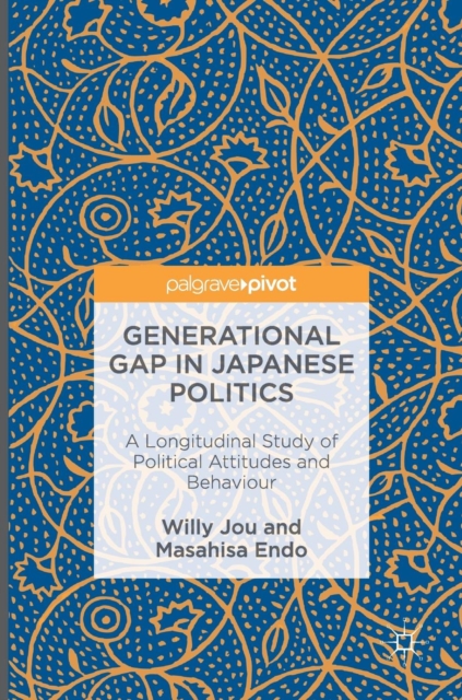 Generational Gap in Japanese Politics : A Longitudinal Study of Political Attitudes and Behaviour, Hardback Book