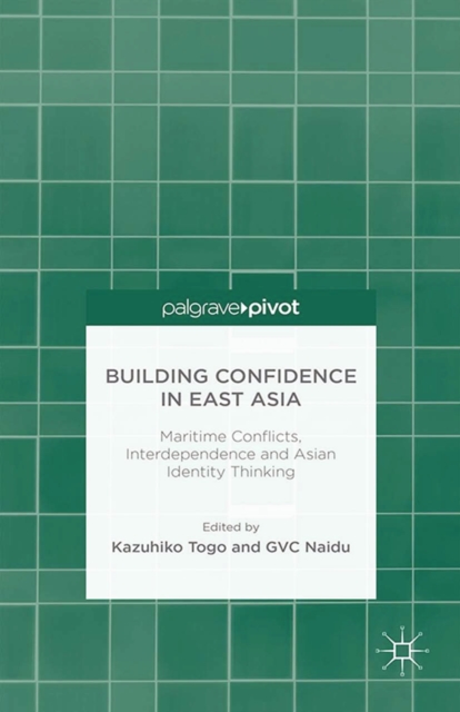 Building Confidence in East Asia : Maritime Conflicts, Interdependence and Asian Identity Thinking, PDF eBook