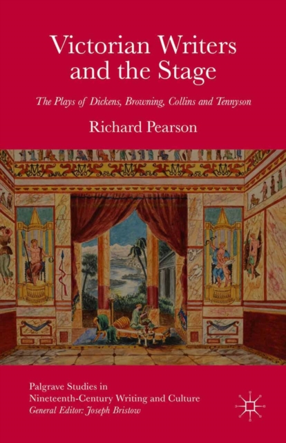 Victorian Writers and the Stage : The Plays of Dickens, Browning, Collins and Tennyson, PDF eBook