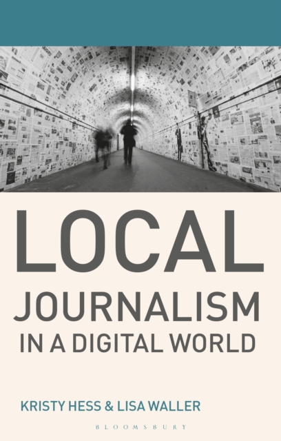 Local Journalism in a Digital World : Theory and Practice in the Digital Age, Paperback / softback Book