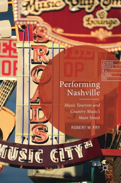 Performing Nashville : Music Tourism and Country Music's Main Street, Hardback Book