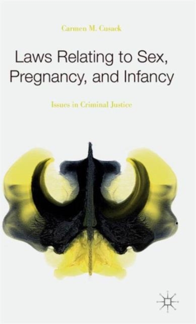 Laws Relating to Sex, Pregnancy, and Infancy : Issues in Criminal Justice, Hardback Book