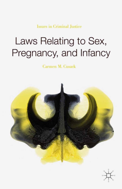 Laws Relating to Sex, Pregnancy, and Infancy : Issues in Criminal Justice, PDF eBook