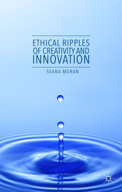 Ethical Ripples of Creativity and Innovation, Hardback Book