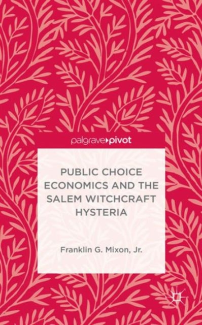 Public Choice Economics and the Salem Witchcraft Hysteria, Hardback Book