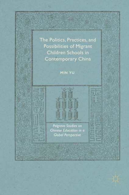The Politics, Practices, and Possibilities of Migrant Children Schools in Contemporary China, Hardback Book