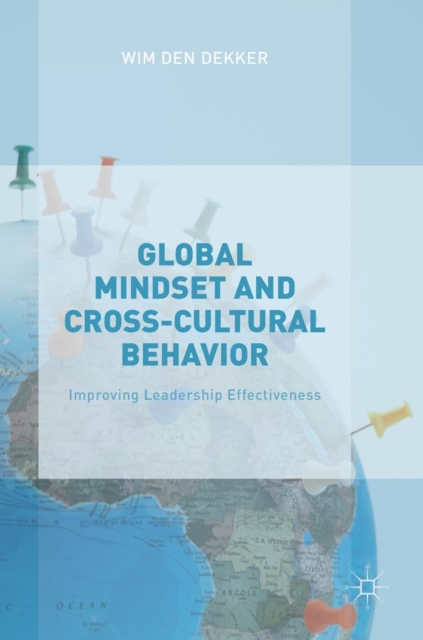 Global Mindset and Cross-Cultural Behavior : Improving Leadership Effectiveness, Hardback Book