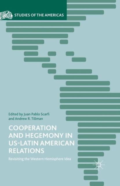 Cooperation and Hegemony in US-Latin American Relations : Revisiting the Western Hemisphere Idea, PDF eBook