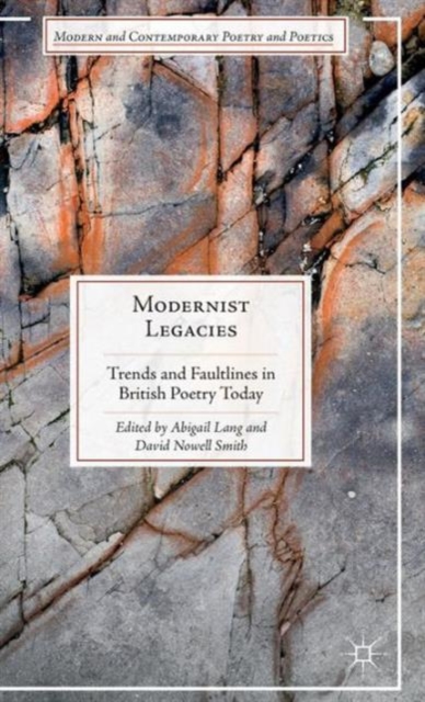Modernist Legacies : Trends and Faultlines in British Poetry Today, Hardback Book