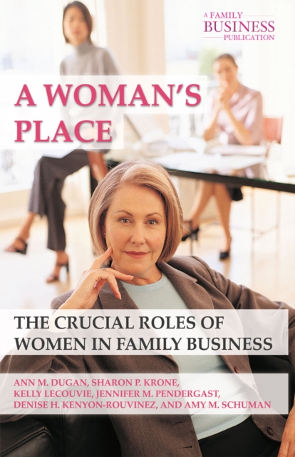 A Woman's Place : The Crucial Roles of Women in Family Business, PDF eBook