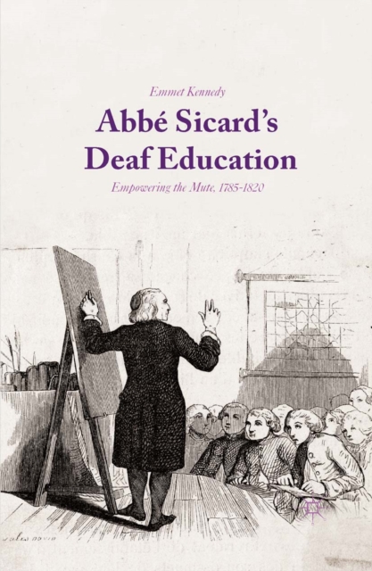 Abbe Sicard's Deaf Education : Empowering the Mute, 1785-1820, PDF eBook