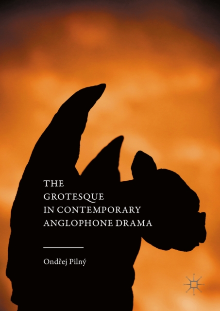 The Grotesque in Contemporary Anglophone Drama, PDF eBook