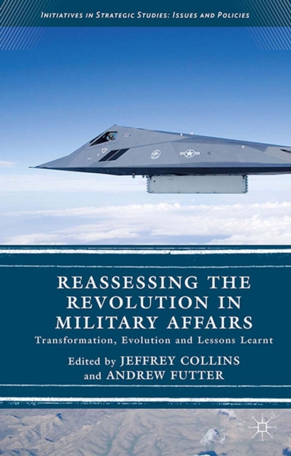Reassessing the Revolution in Military Affairs : Transformation, Evolution and Lessons Learnt, PDF eBook