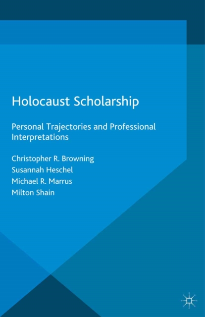 Holocaust Scholarship : Personal Trajectories and Professional Interpretations, PDF eBook