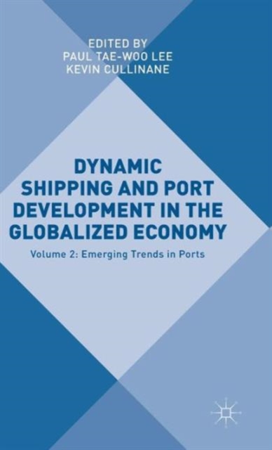 Dynamic Shipping and Port Development in the Globalized Economy : Volume 2: Emerging Trends in Ports, Hardback Book