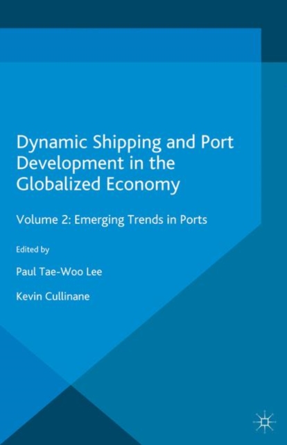 Dynamic Shipping and Port Development in the Globalized Economy : Volume 2: Emerging Trends in Ports, PDF eBook