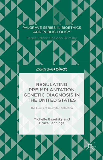 Regulating Preimplantation Genetic Diagnosis in the United States : The Limits of Unlimited Selection, PDF eBook