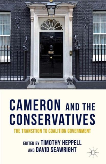 Cameron and the Conservatives : The Transition to Coalition Government, Paperback / softback Book