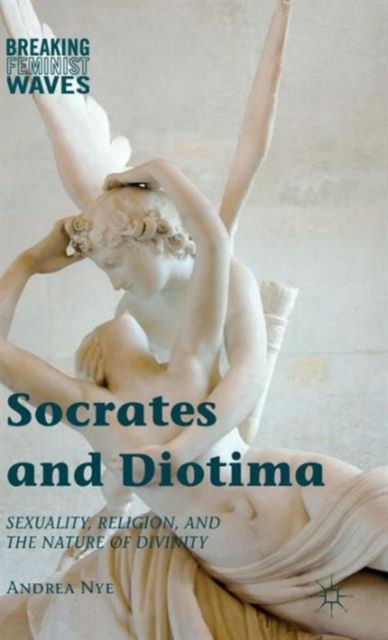 Socrates and Diotima : Sexuality, Religion, and the Nature of Divinity, Hardback Book