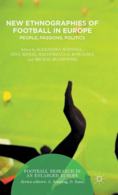 New Ethnographies of Football in Europe : People, Passions, Politics, Hardback Book