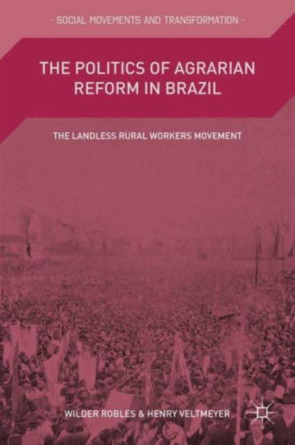 The Politics of Agrarian Reform in Brazil : The Landless Rural Workers Movement, Hardback Book