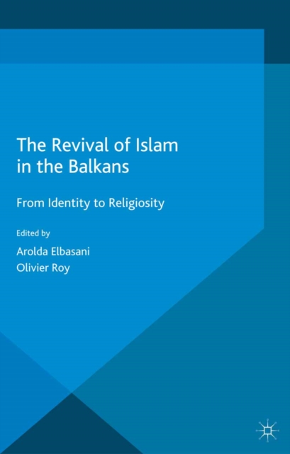 The Revival of Islam in the Balkans : From Identity to Religiosity, PDF eBook