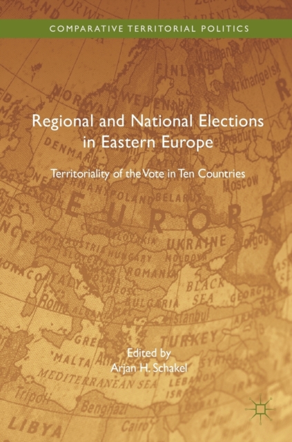 Regional and National Elections in Eastern Europe : Territoriality of the Vote in Ten Countries, Hardback Book