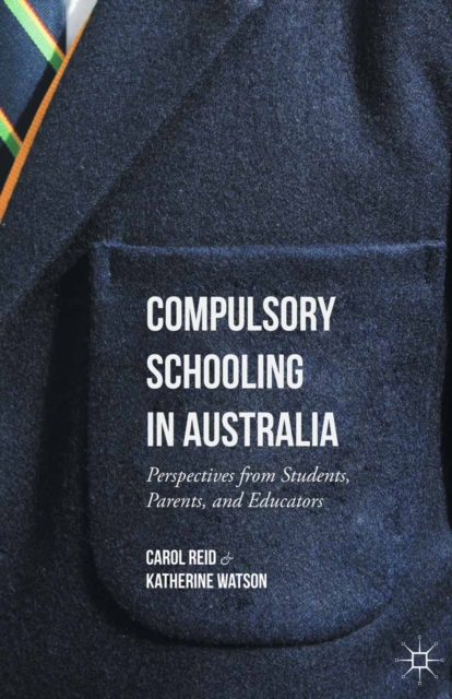 Compulsory Schooling in Australia : Perspectives from Students, Parents, and Educators, PDF eBook