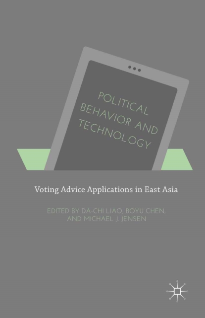 Political Behavior and Technology : Voting Advice Applications in East Asia, PDF eBook